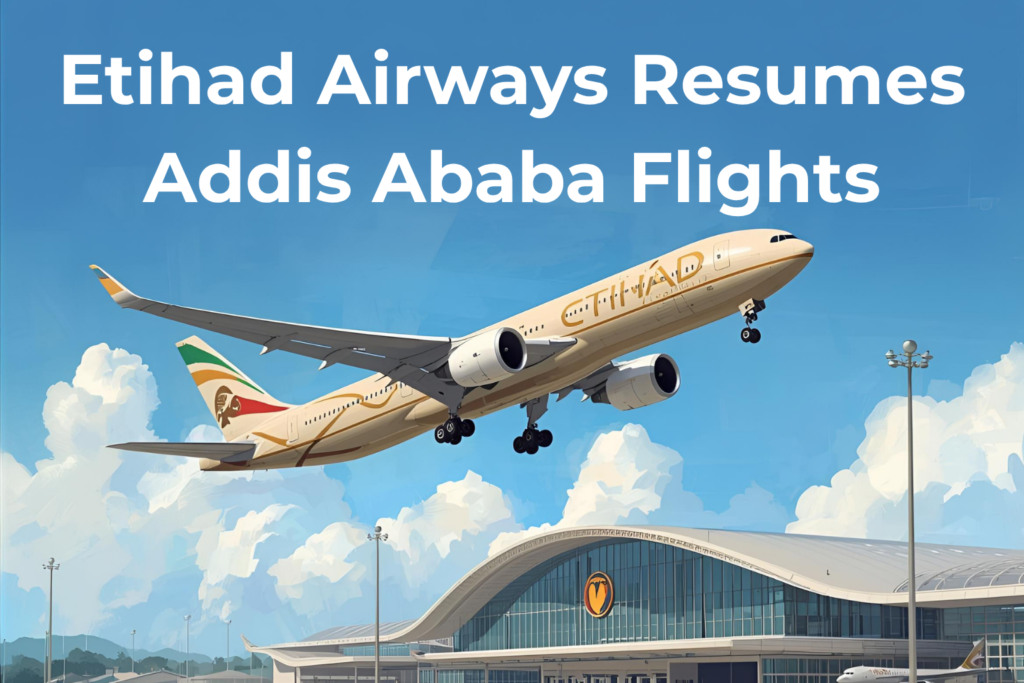 “Etihad Airways resumes daily Abu Dhabi–Addis Ababa flights, improving East African air access.” Tour Africa Magazine